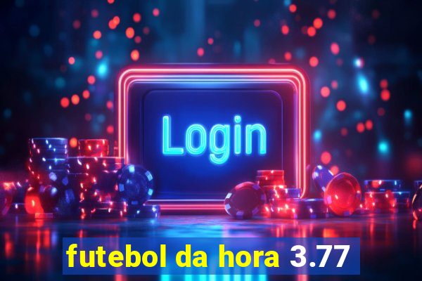 futebol da hora 3.77